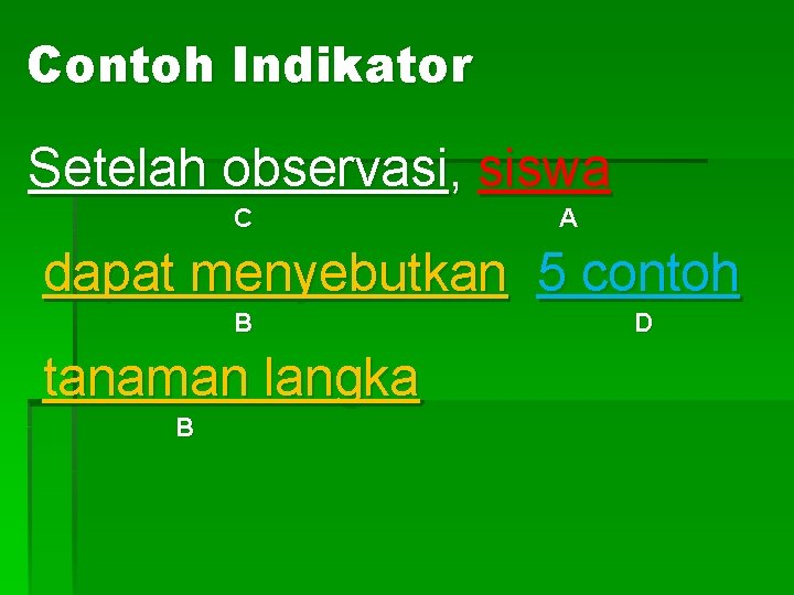 Contoh Indikator Setelah observasi, siswa C A dapat menyebutkan 5 contoh B tanaman langka