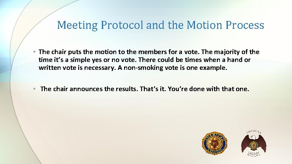 Meeting Protocol and the Motion Process • The chair puts the motion to the