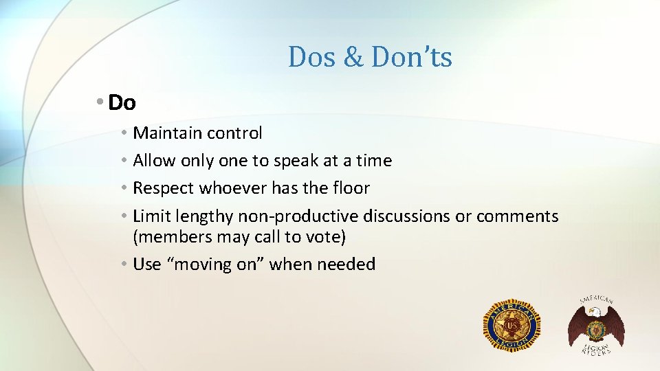 Dos & Don’ts • Do • Maintain control • Allow only one to speak