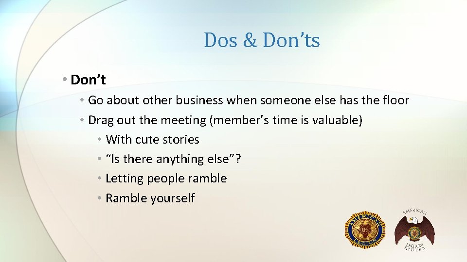 Dos & Don’ts • Don’t • Go about other business when someone else has