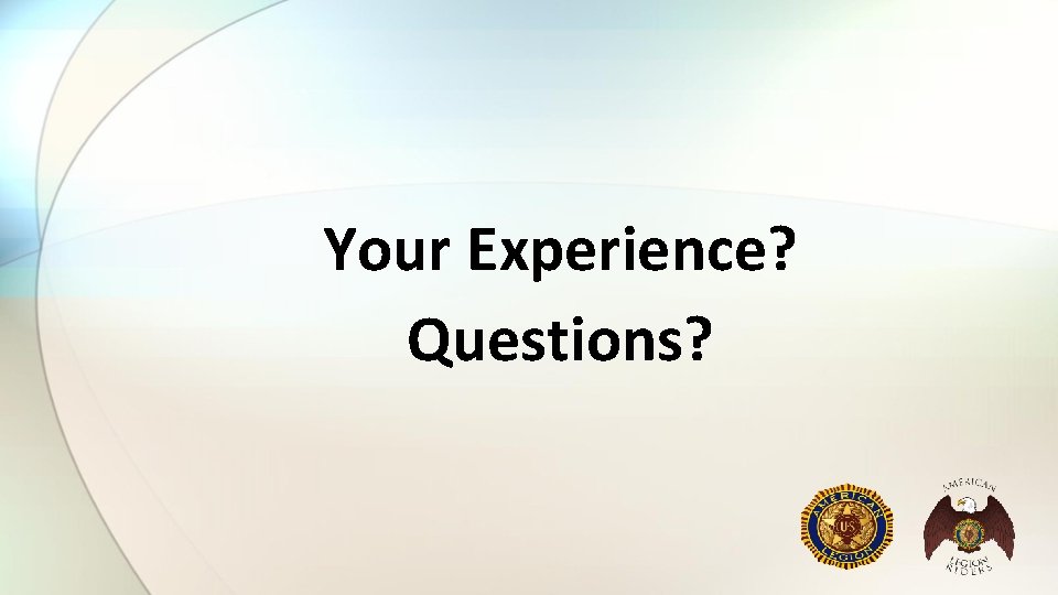 Your Experience? Questions? 