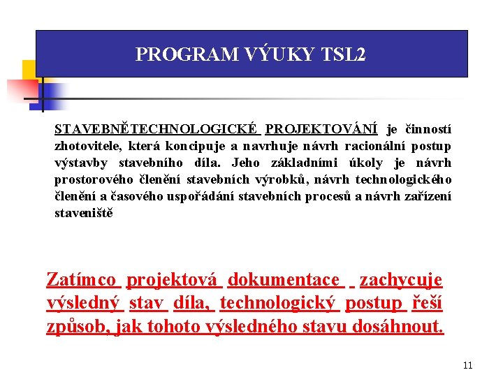 PROGRAM VÝUKY TSL 2 STAVEBNĚTECHNOLOGICKÉ PROJEKTOVÁNÍ je činností zhotovitele, která koncipuje a navrhuje návrh