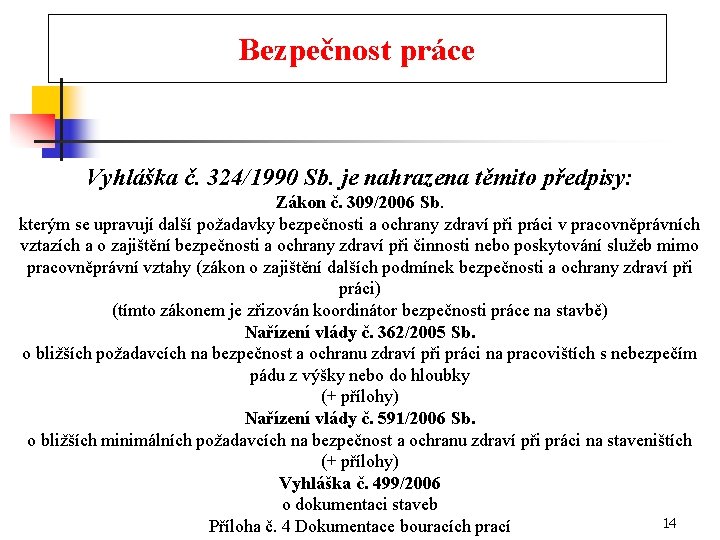 Bezpečnost práce Vyhláška č. 324/1990 Sb. je nahrazena těmito předpisy: Zákon č. 309/2006 Sb.