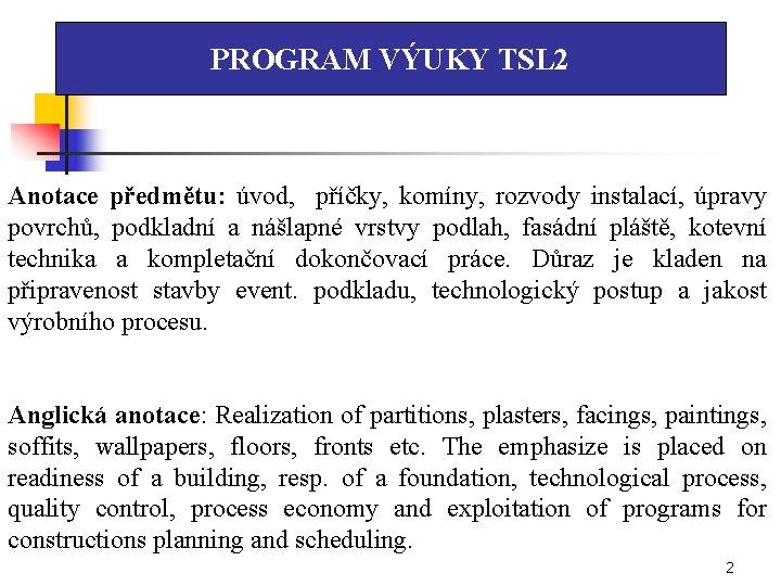 PROGRAM VÝUKY TSL 2 Anotace předmětu: úvod, příčky, komíny, rozvody instalací, úpravy povrchů, podkladní