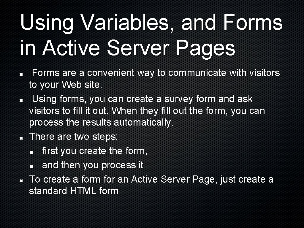 Using Variables, and Forms in Active Server Pages Forms are a convenient way to