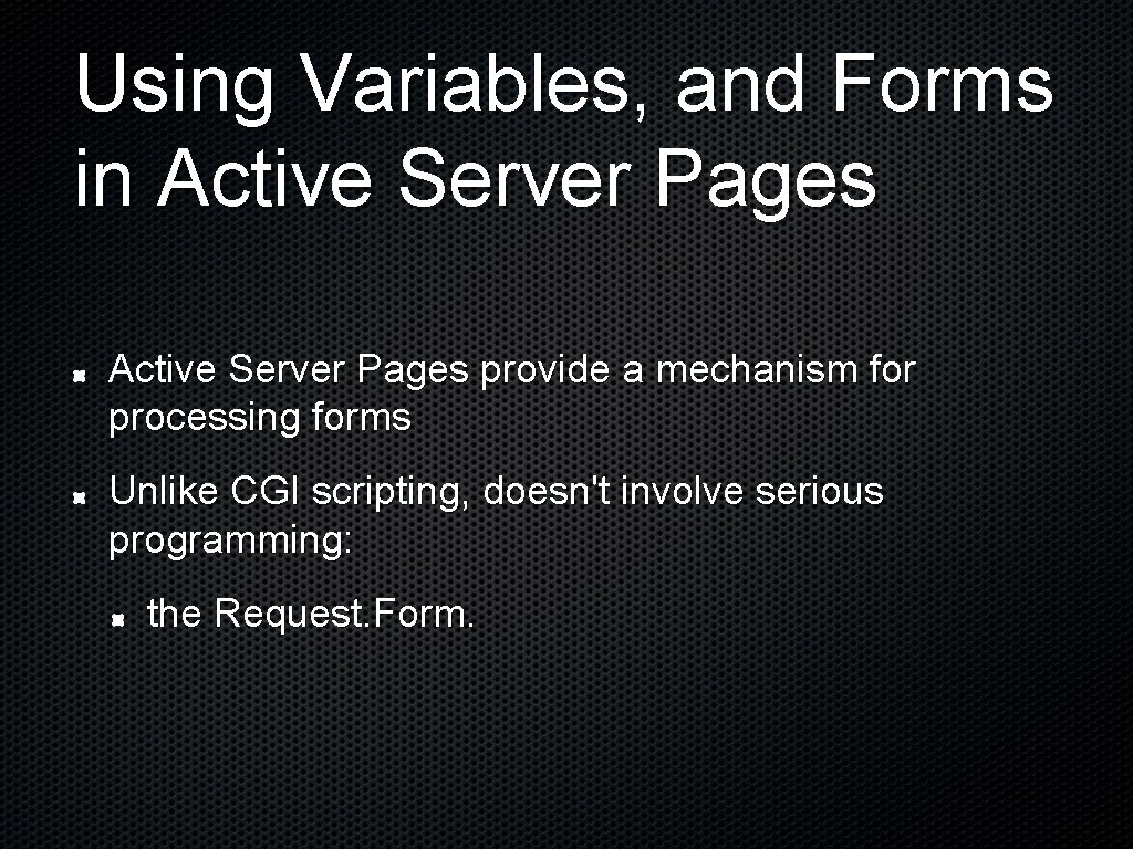 Using Variables, and Forms in Active Server Pages provide a mechanism for processing forms