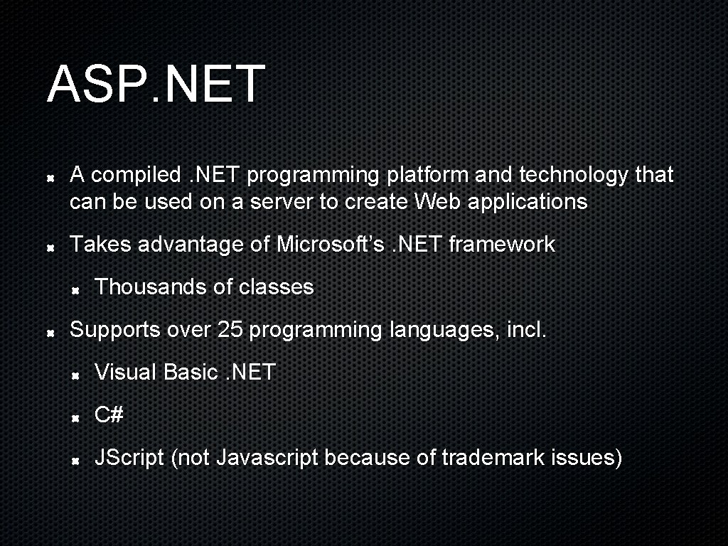 ASP. NET A compiled. NET programming platform and technology that can be used on