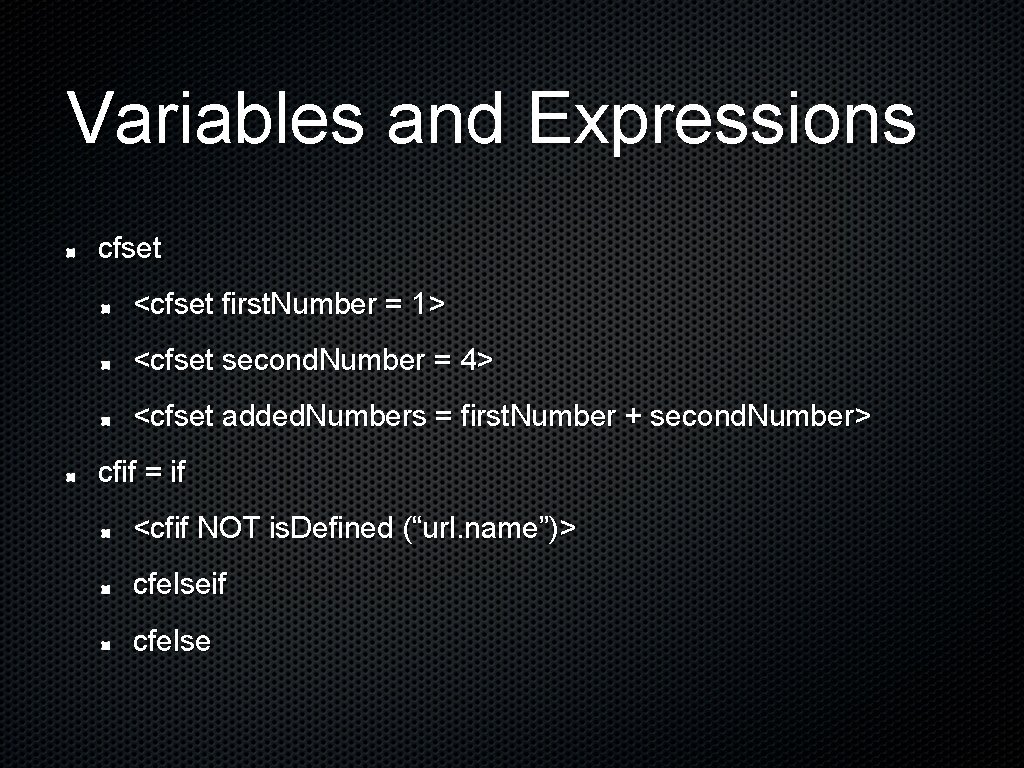 Variables and Expressions cfset <cfset first. Number = 1> <cfset second. Number = 4>