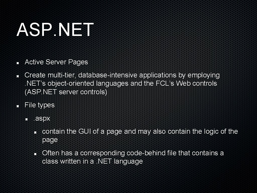 ASP. NET Active Server Pages Create multi-tier, database-intensive applications by employing . NET’s object-oriented