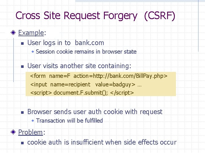 Cross Site Request Forgery (CSRF) Example: n User logs in to bank. com w