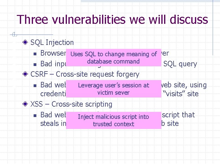 Three vulnerabilities we will discuss SQL Injection n Browser sends malicious input to server