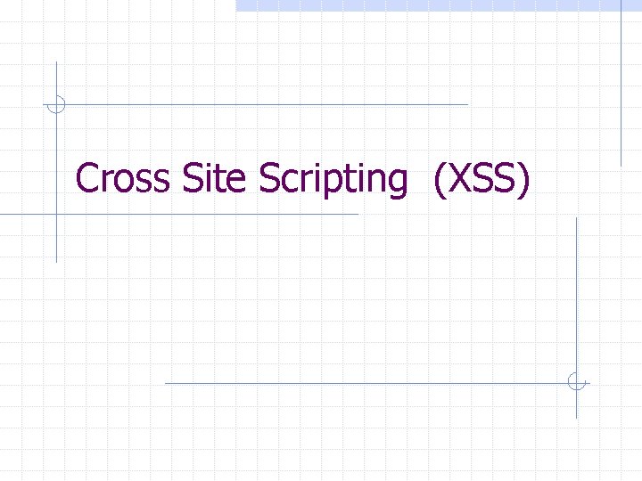 Cross Site Scripting (XSS) 