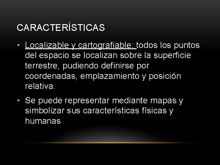 CARACTERÍSTICAS • Localizable y cartografiable: todos los puntos del espacio se localizan sobre la