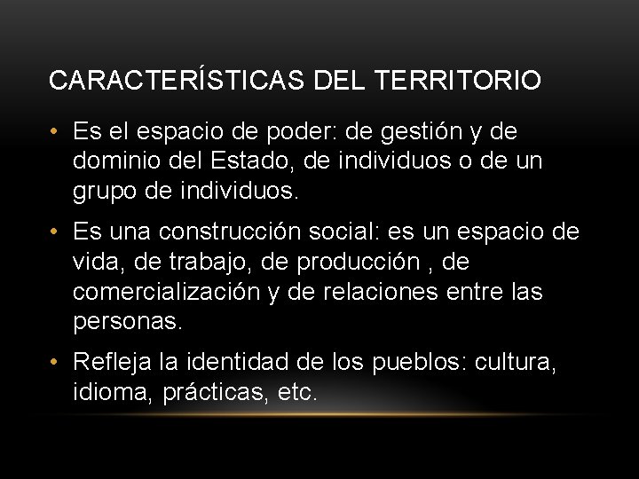 CARACTERÍSTICAS DEL TERRITORIO • Es el espacio de poder: de gestión y de dominio
