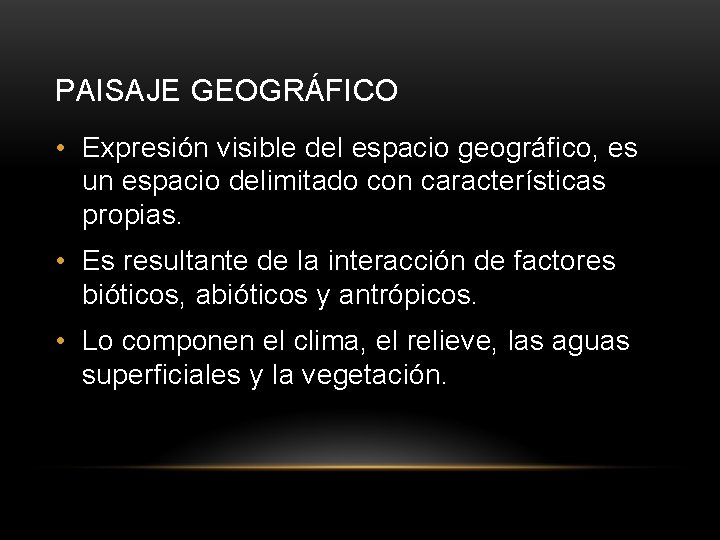 PAISAJE GEOGRÁFICO • Expresión visible del espacio geográfico, es un espacio delimitado con características