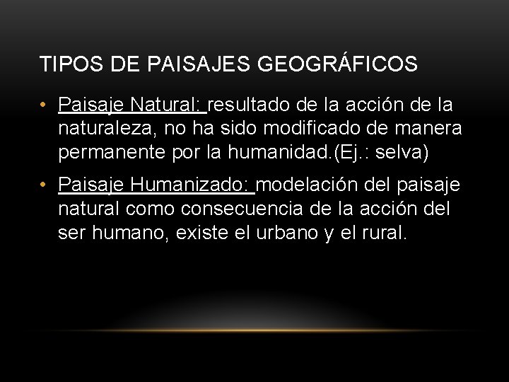 TIPOS DE PAISAJES GEOGRÁFICOS • Paisaje Natural: resultado de la acción de la naturaleza,