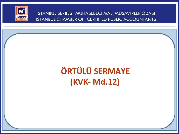 ÖRTÜLÜ SERMAYE (KVK- Md. 12) 124 