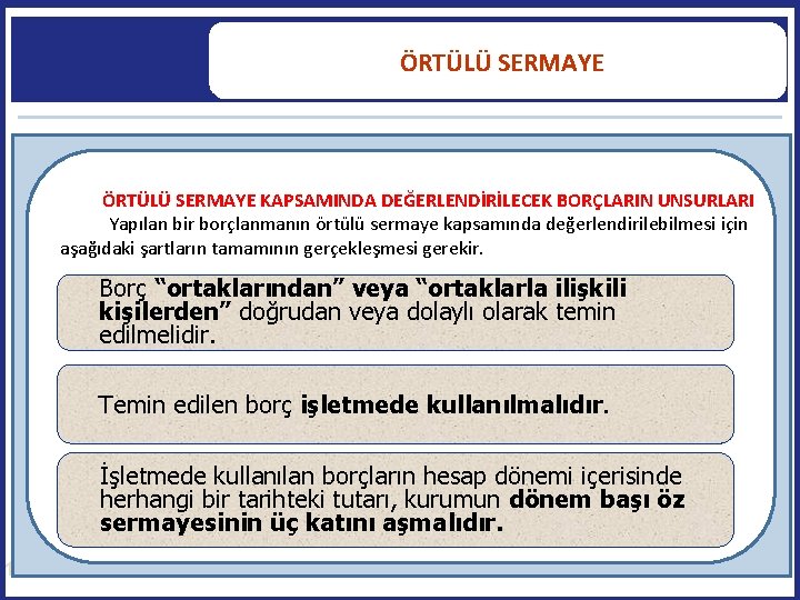  ÖRTÜLÜ SERMAYE KAPSAMINDA DEĞERLENDİRİLECEK BORÇLARIN UNSURLARI Yapılan bir borçlanmanın örtülü sermaye kapsamında değerlendirilebilmesi