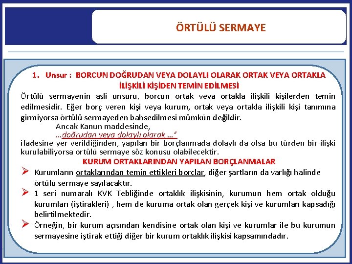  ÖRTÜLÜ SERMAYE 1. Unsur : BORCUN DOĞRUDAN VEYA DOLAYLI OLARAK ORTAK VEYA ORTAKLA