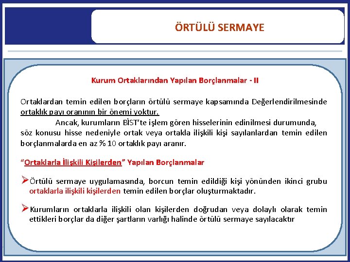  ÖRTÜLÜ SERMAYE Kurum Ortaklarından Yapılan Borçlanmalar - II Ortaklardan temin edilen borçların örtülü