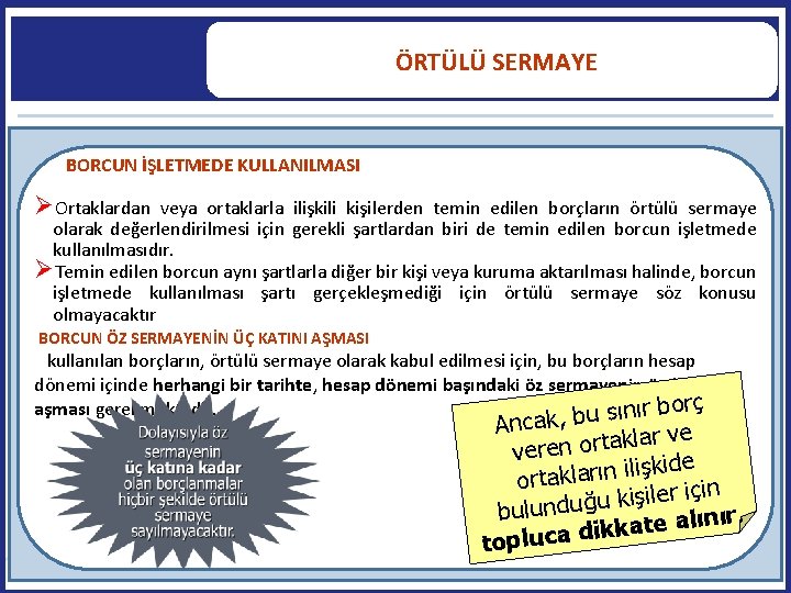  ÖRTÜLÜ SERMAYE BORCUN İŞLETMEDE KULLANILMASI Ortaklardan veya ortaklarla ilişkili kişilerden temin edilen borçların