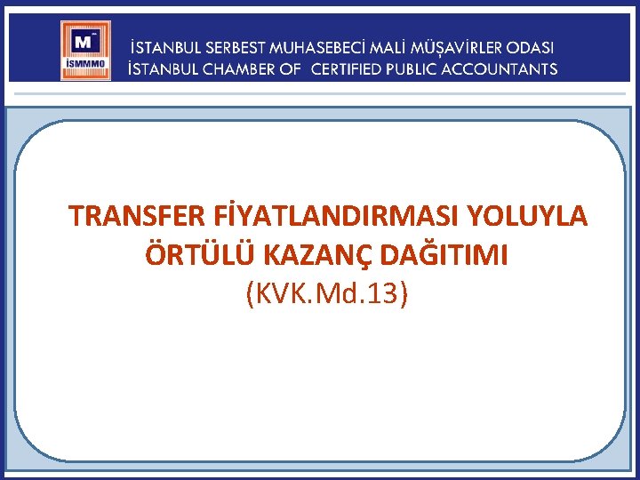 TRANSFER FİYATLANDIRMASI YOLUYLA ÖRTÜLÜ KAZANÇ DAĞITIMI (KVK. Md. 13) 138 