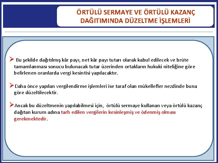  ÖRTÜLÜ SERMAYE VE ÖRTÜLÜ KAZANÇ DAĞITIMINDA DÜZELTME İŞLEMLERİ Bu şekilde dağıtılmış kâr payı,