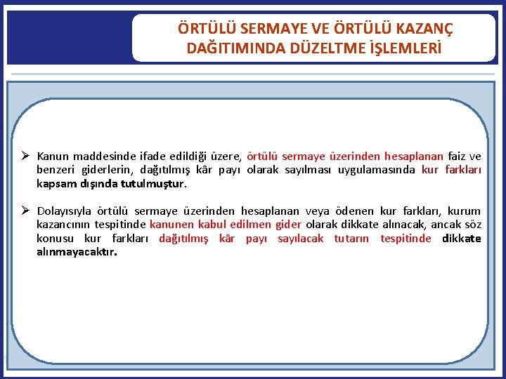  ÖRTÜLÜ SERMAYE VE ÖRTÜLÜ KAZANÇ DAĞITIMINDA DÜZELTME İŞLEMLERİ Kanun maddesinde ifade edildiği üzere,