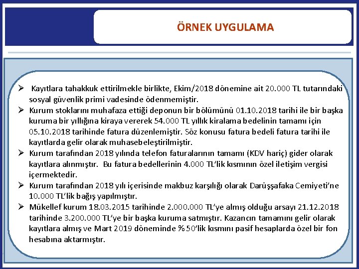  ÖRNEK UYGULAMA Kayıtlara tahakkuk ettirilmekle birlikte, Ekim/2018 dönemine ait 20. 000 TL tutarındaki