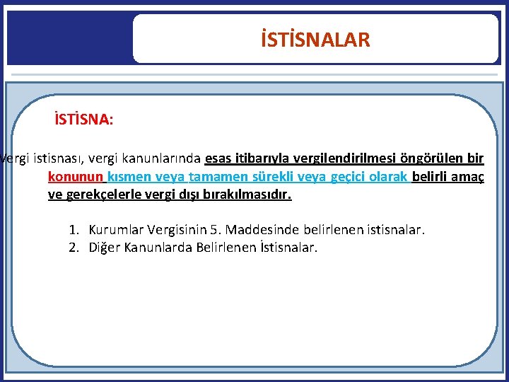 İSTİSNALAR İSTİSNA: Vergi istisnası, vergi kanunlarında esas itibarıyla vergilendirilmesi öngörülen bir konunun kısmen veya