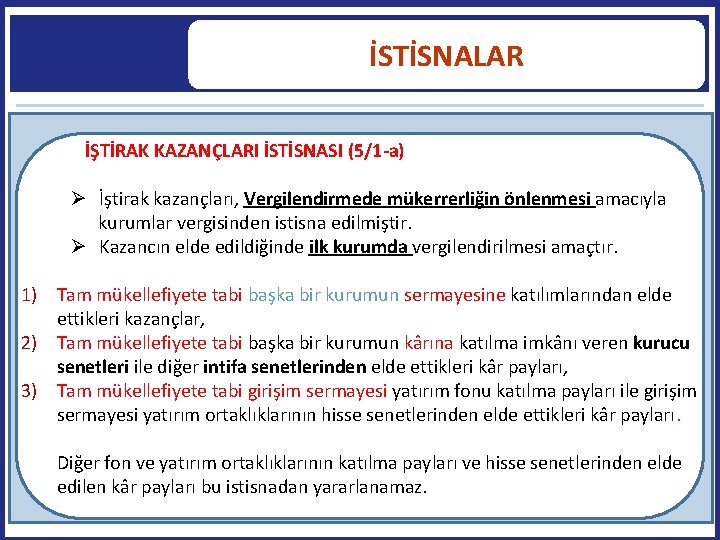 İSTİSNALAR İŞTİRAK KAZANÇLARI İSTİSNASI (5/1 -a) İştirak kazançları, Vergilendirmede mükerrerliğin önlenmesi amacıyla kurumlar vergisinden