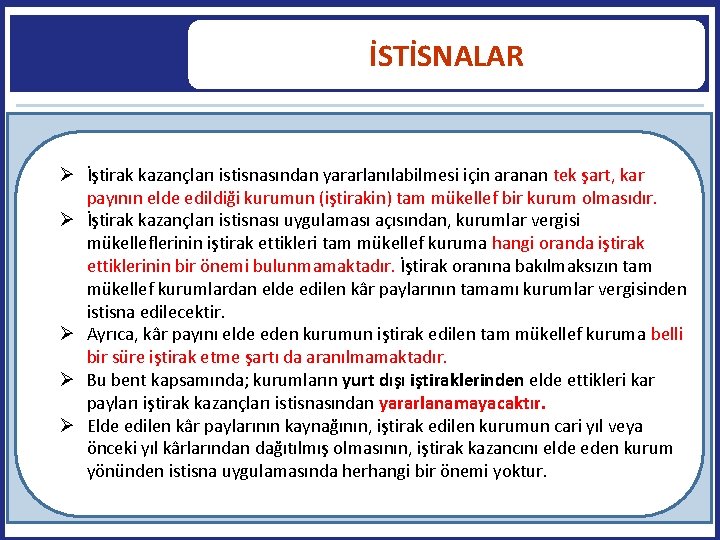 İSTİSNALAR İştirak kazançları istisnasından yararlanılabilmesi için aranan tek şart, kar payının elde edildiği kurumun