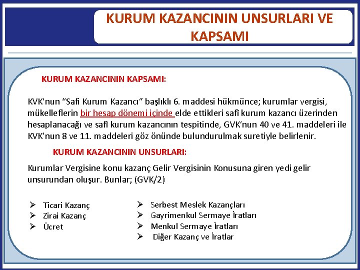 KURUM KAZANCININ UNSURLARI VE KAPSAMI KURUM KAZANCININ KAPSAMI: KVK’nun “Safi Kurum Kazancı” başlıklı 6.