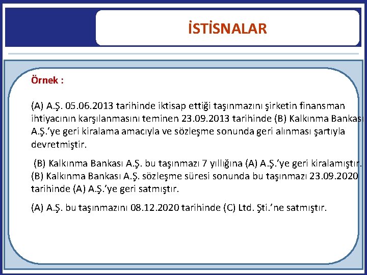 İSTİSNALAR Örnek : (A) A. Ş. 05. 06. 2013 tarihinde iktisap ettiği taşınmazını şirketin