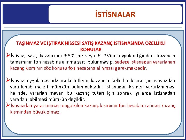 İSTİSNALAR TAŞINMAZ VE İŞTİRAK HİSSESİ SATIŞ KAZANÇ İSTİSNASINDA ÖZELLİKLİ KONULAR İstisna, satış kazancının %50’sine