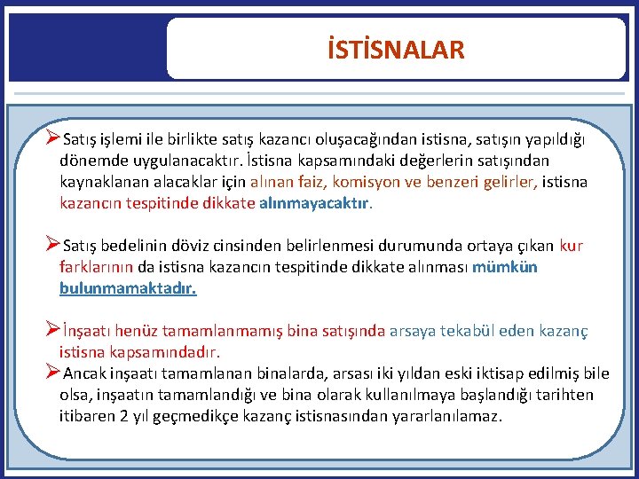 İSTİSNALAR Satış işlemi ile birlikte satış kazancı oluşacağından istisna, satışın yapıldığı dönemde uygulanacaktır. İstisna