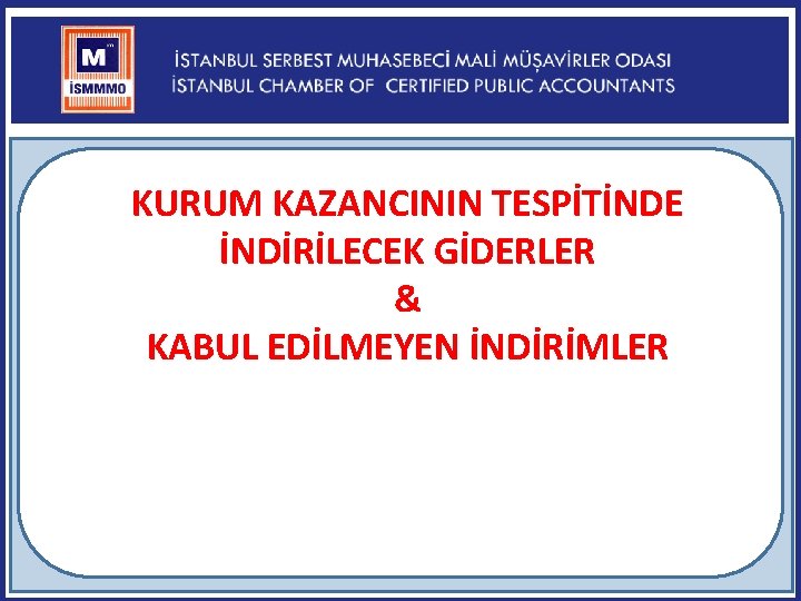 KURUM KAZANCININ TESPİTİNDE İNDİRİLECEK GİDERLER & KABUL EDİLMEYEN İNDİRİMLER 4 