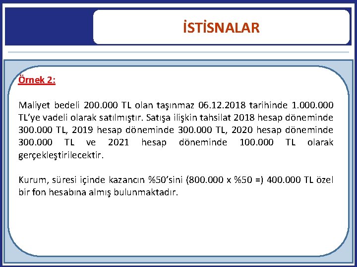 İSTİSNALAR Örnek 2: Maliyet bedeli 200. 000 TL olan taşınmaz 06. 12. 2018 tarihinde