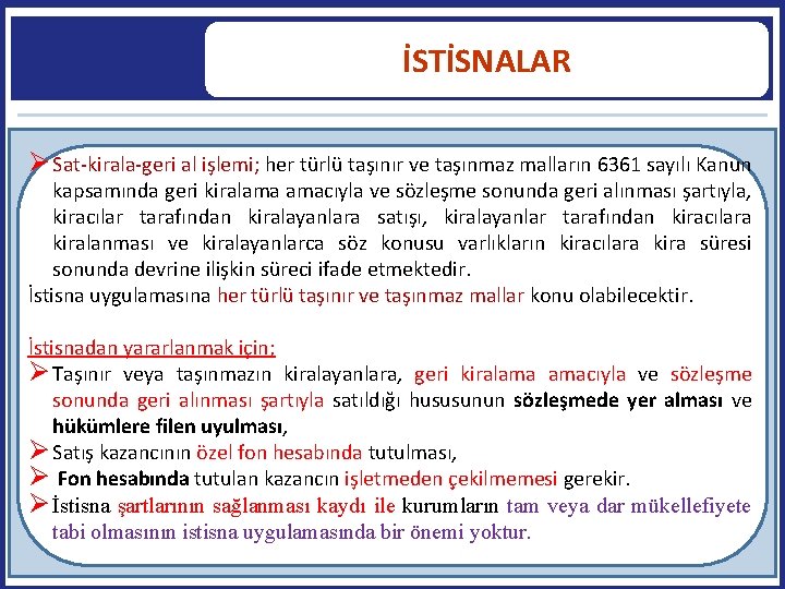 İSTİSNALAR Sat-kirala-geri al işlemi; her türlü taşınır ve taşınmaz malların 6361 sayılı Kanun kapsamında