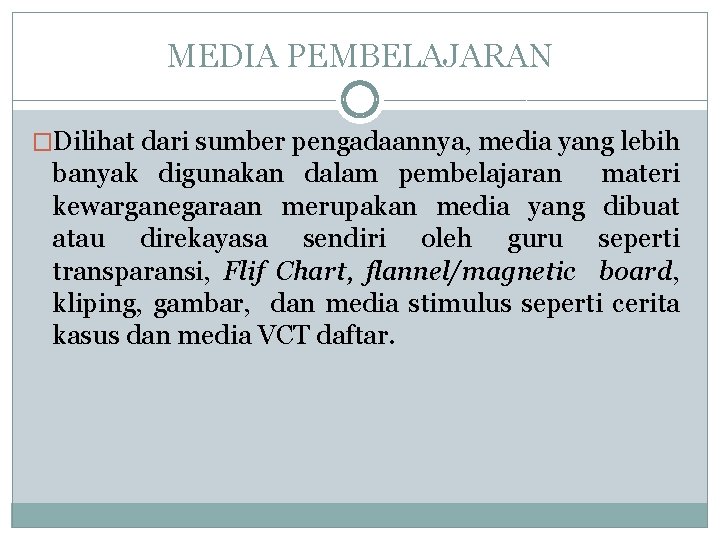 MEDIA PEMBELAJARAN �Dilihat dari sumber pengadaannya, media yang lebih banyak digunakan dalam pembelajaran materi