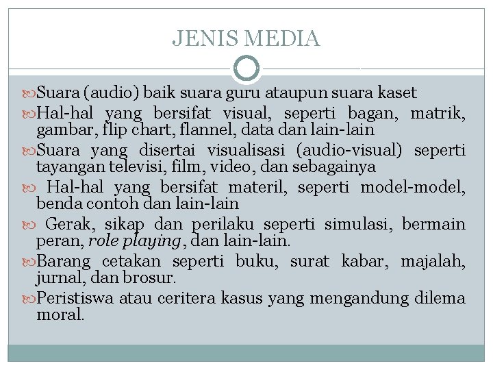 JENIS MEDIA Suara (audio) baik suara guru ataupun suara kaset Hal-hal yang bersifat visual,