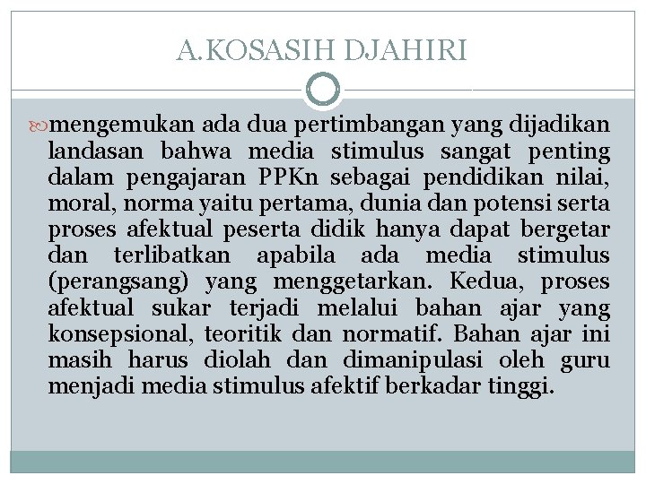 A. KOSASIH DJAHIRI mengemukan ada dua pertimbangan yang dijadikan landasan bahwa media stimulus sangat