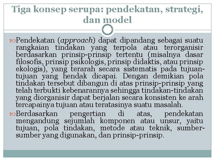 Tiga konsep serupa: pendekatan, strategi, dan model Pendekatan (approach) dapat dipandang sebagai suatu rangkaian