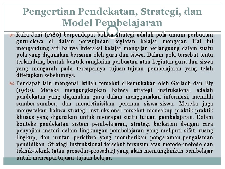 Pengertian Pendekatan, Strategi, dan Model Pembelajaran Raka Joni (1980) berpendapat bahwa strategi adalah pola