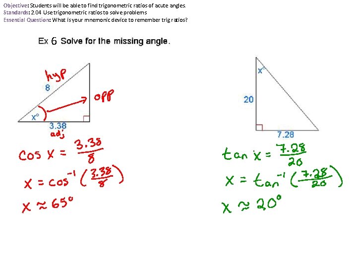 Objective: Students will be able to find trigonometric ratios of acute angles. Standards: 2.