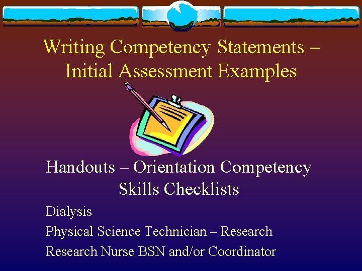 Writing Competency Statements – Initial Assessment Examples Handouts – Orientation Competency Skills Checklists Dialysis