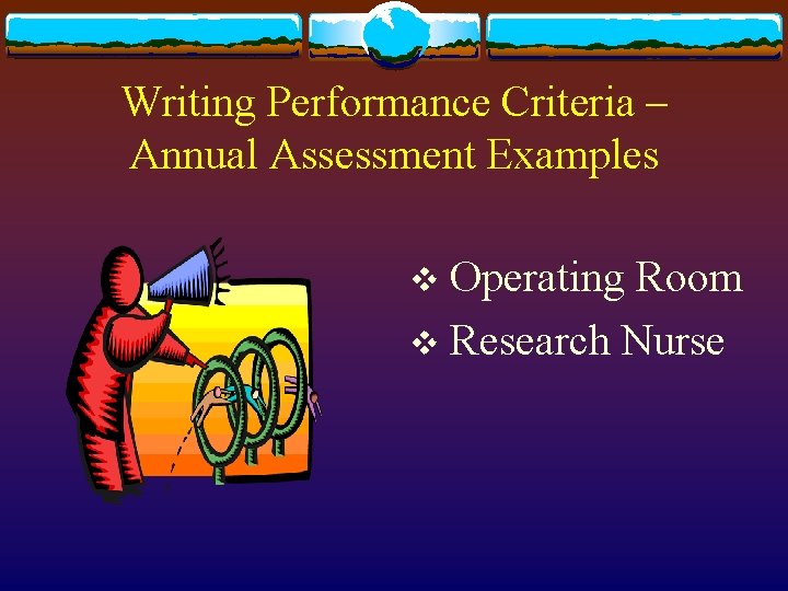 Writing Performance Criteria – Annual Assessment Examples Operating Room v Research Nurse v 