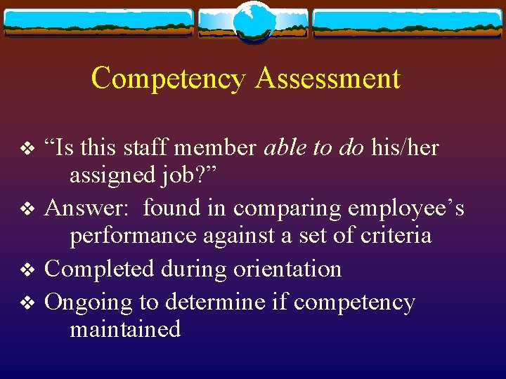 Competency Assessment v v “Is this staff member able to do his/her assigned job?