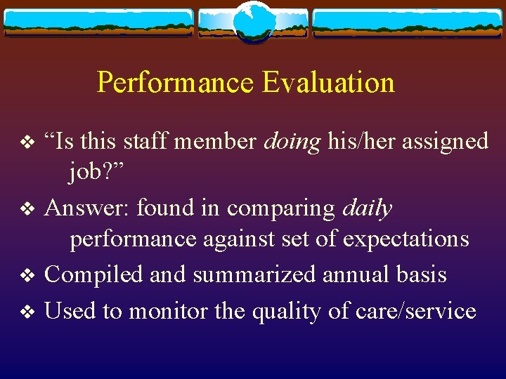 Performance Evaluation v v “Is this staff member doing his/her assigned job? ” Answer: