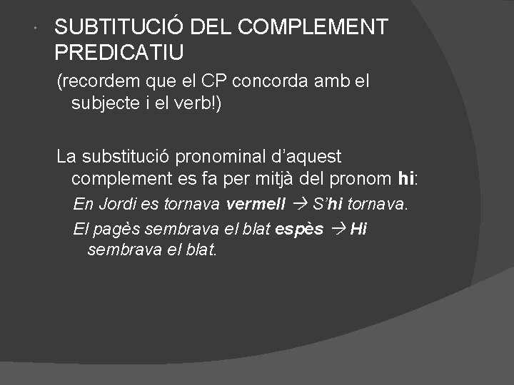  SUBTITUCIÓ DEL COMPLEMENT PREDICATIU (recordem que el CP concorda amb el subjecte i